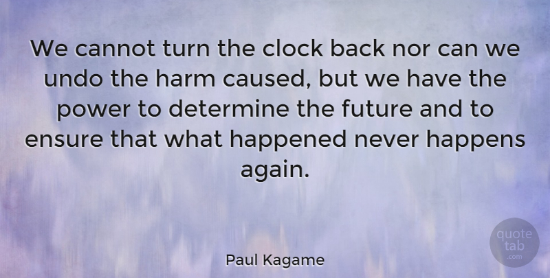 Paul Kagame Quote About Clock, Harm, Turns: We Cannot Turn The Clock...