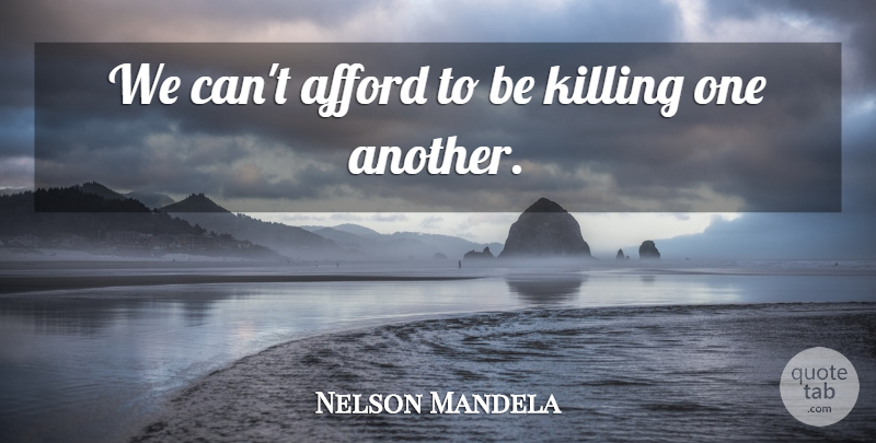 Nelson Mandela Quote About Killing: We Cant Afford To Be...