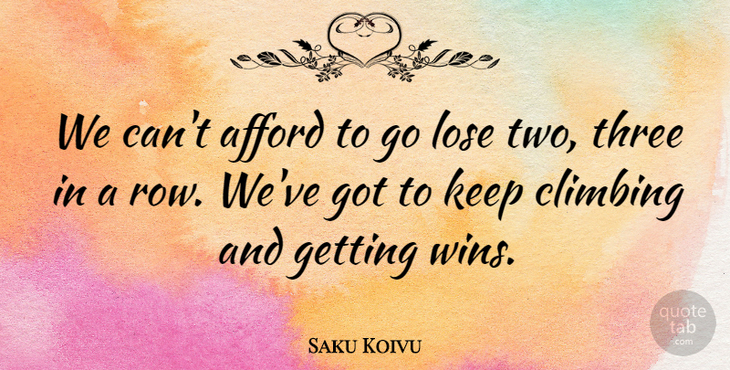 Saku Koivu Quote About Afford, Climbing, Lose, Three: We Cant Afford To Go...
