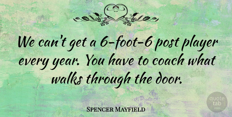 Spencer Mayfield Quote About Coach, Player, Post, Walks: We Cant Get A 6...