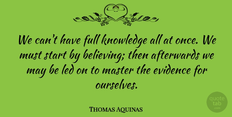 Thomas Aquinas Quote About Believe, May, Saint: We Cant Have Full Knowledge...