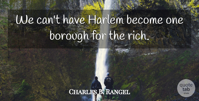 Charles B. Rangel Quote About undefined: We Cant Have Harlem Become...