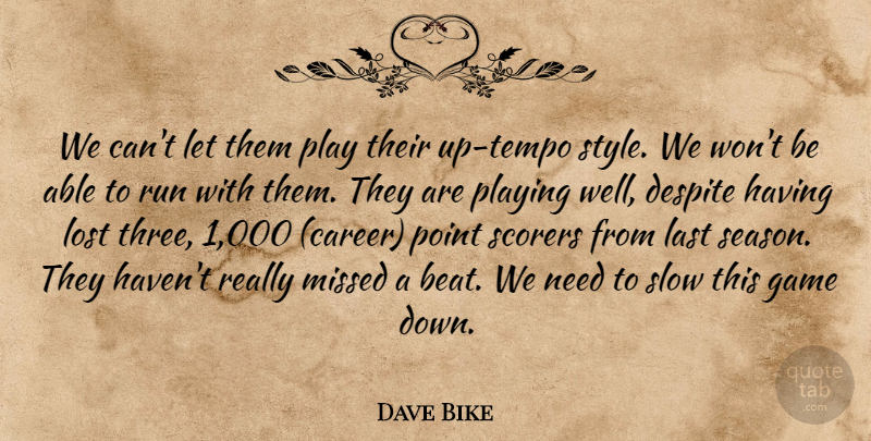 Dave Bike Quote About Despite, Game, Last, Lost, Missed: We Cant Let Them Play...