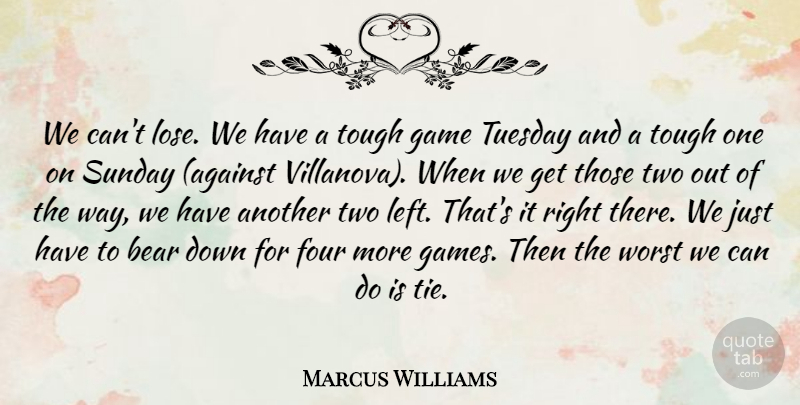 Marcus Williams Quote About Bear, Four, Game, Sunday, Tough: We Cant Lose We Have...