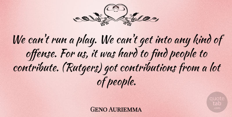 Geno Auriemma Quote About Hard, People, Run: We Cant Run A Play...