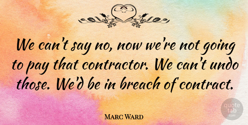 Marc Ward Quote About Breach, Pay, Undo: We Cant Say No Now...