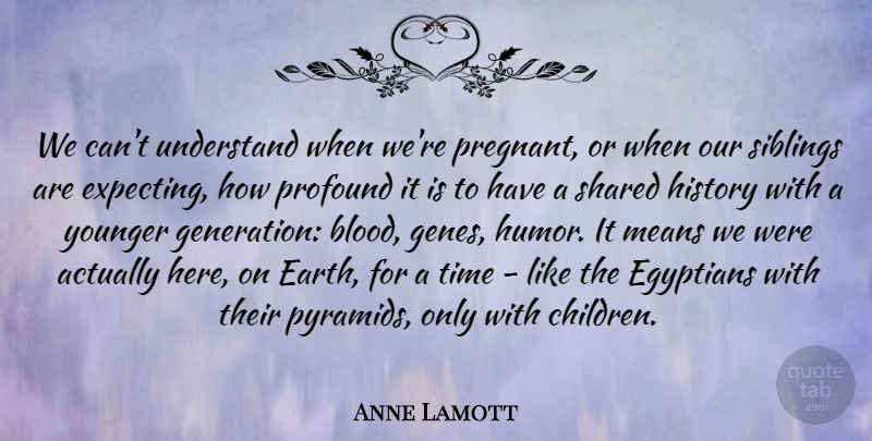 Anne Lamott Quote About Children, Sibling, Mean: We Cant Understand When Were...