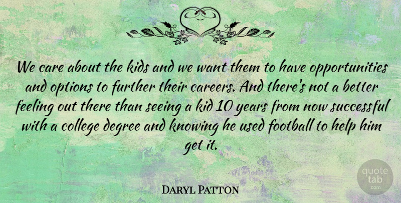 Daryl Patton Quote About Care, College, Degree, Feeling, Football: We Care About The Kids...
