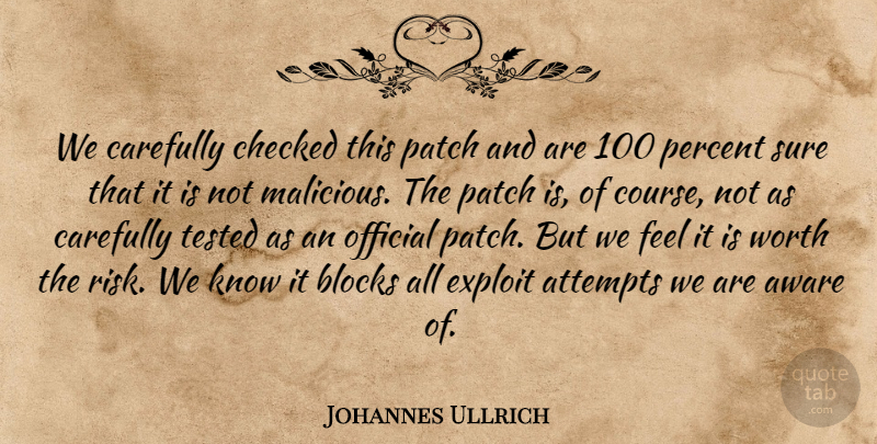 Johannes Ullrich Quote About Attempts, Aware, Blocks, Carefully, Checked: We Carefully Checked This Patch...