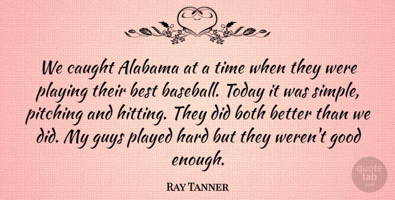 Ray Tanner Quote About Alabama, Best, Both, Caught, Good: We Caught Alabama At A...