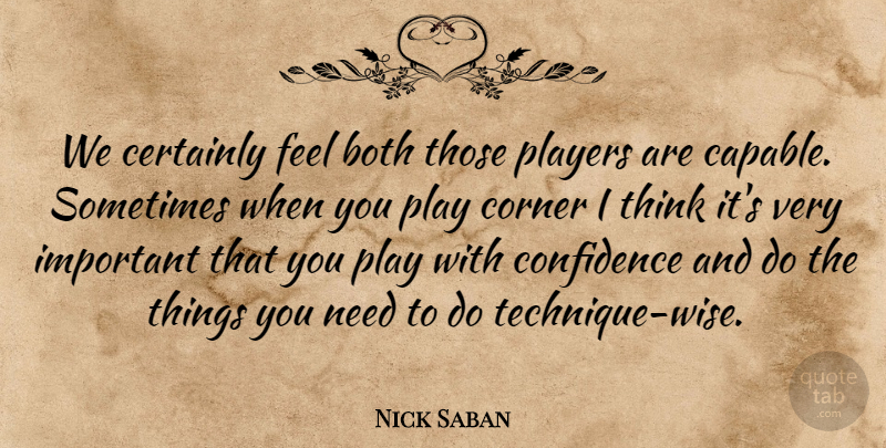Nick Saban Quote About Both, Certainly, Confidence, Corner, Players: We Certainly Feel Both Those...