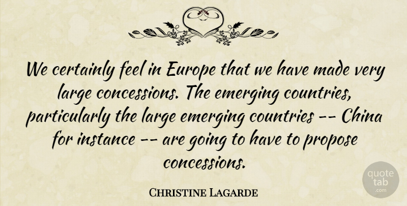 Christine Lagarde Quote About Certainly, China, Countries, Emerging, Europe: We Certainly Feel In Europe...