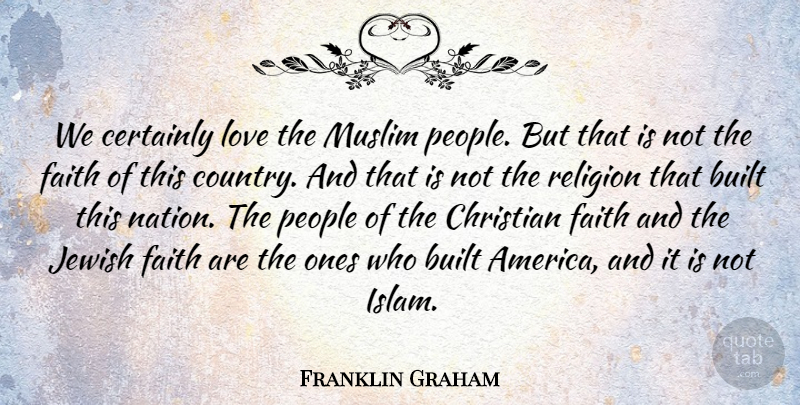 Franklin Graham Quote About Christian, Country, America: We Certainly Love The Muslim...