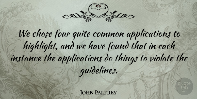 John Palfrey Quote About Chose, Common, Found, Four, Instance: We Chose Four Quite Common...