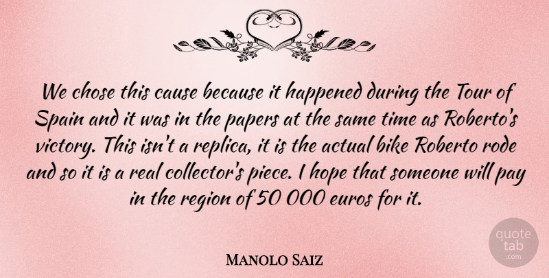 Manolo Saiz Quote About Actual, Bike, Cause, Chose, Happened: We Chose This Cause Because...