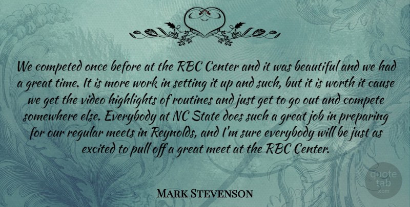 Mark Stevenson Quote About Beautiful, Cause, Center, Compete, Everybody: We Competed Once Before At...