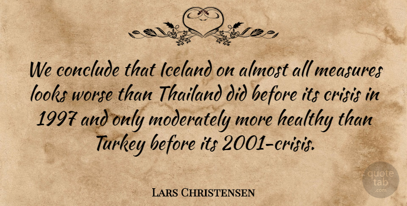 Lars Christensen Quote About Almost, Conclude, Crisis, Healthy, Iceland: We Conclude That Iceland On...