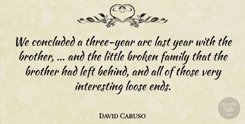 David Caruso Quote About Arc, Broken, Brother, Concluded, Family: We Concluded A Three Year...