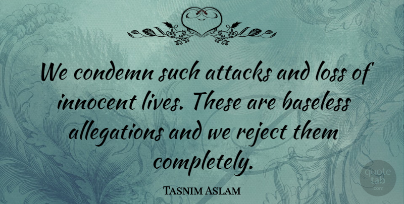 Tasnim Aslam Quote About Attacks, Baseless, Condemn, Innocent, Loss: We Condemn Such Attacks And...