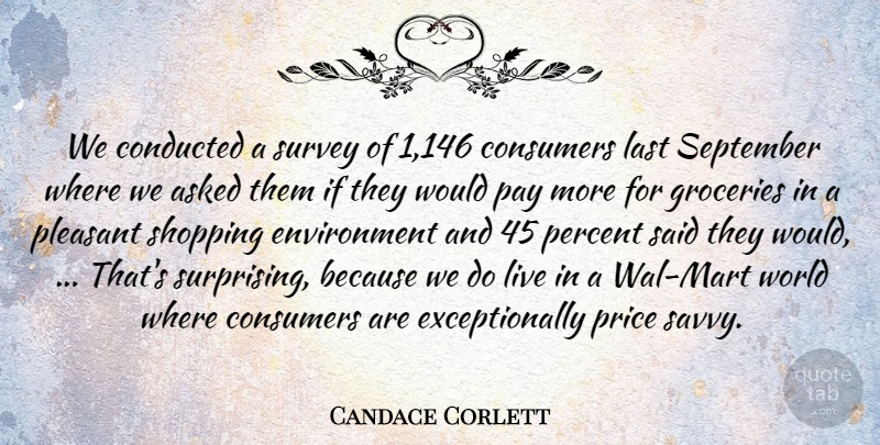 Candace Corlett Quote About Asked, Consumers, Environment, Last, Pay: We Conducted A Survey Of...
