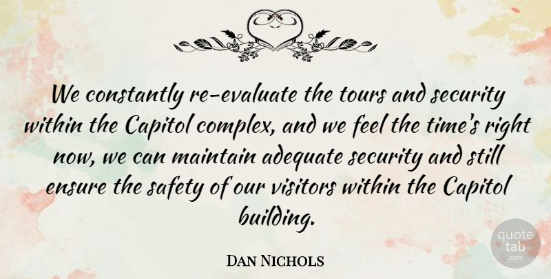 Dan Nichols Quote About Adequate, Capitol, Constantly, Ensure, Maintain: We Constantly Re Evaluate The...