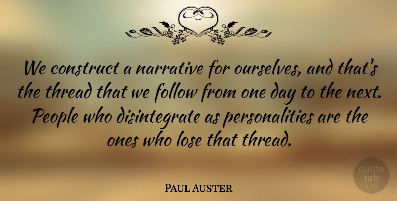Paul Auster Quote About Reality, People, Personality: We Construct A Narrative For...
