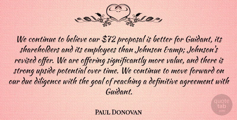 Paul Donovan Quote About Agreement, Believe, Continue, Definitive, Diligence: We Continue To Believe Our...