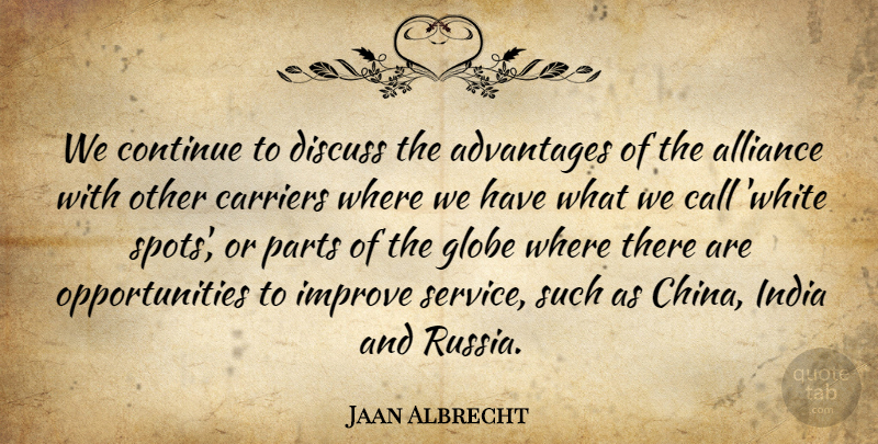 Jaan Albrecht Quote About Advantages, Alliance, Call, Carriers, Continue: We Continue To Discuss The...