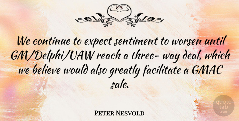 Peter Nesvold Quote About Believe, Continue, Expect, Facilitate, Greatly: We Continue To Expect Sentiment...