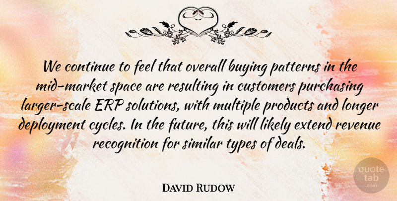 David Rudow Quote About Buying, Continue, Customers, Extend, Likely: We Continue To Feel That...