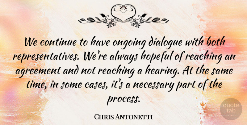 Chris Antonetti Quote About Agreement, Both, Continue, Dialogue, Hopeful: We Continue To Have Ongoing...