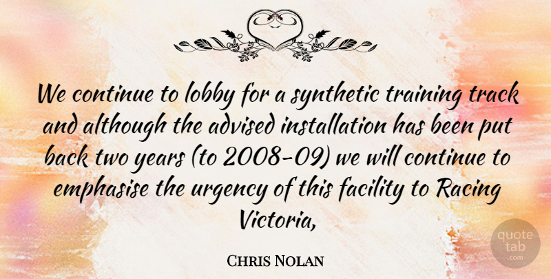 Chris Nolan Quote About Advised, Although, Continue, Facility, Lobby: We Continue To Lobby For...