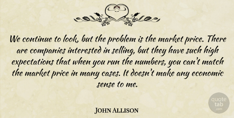 John Allison Quote About Companies, Continue, Economic, High, Interested: We Continue To Look But...