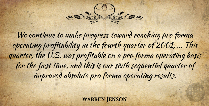 Warren Jenson Quote About Absolute, Basis, Continue, Fourth, Improved: We Continue To Make Progress...