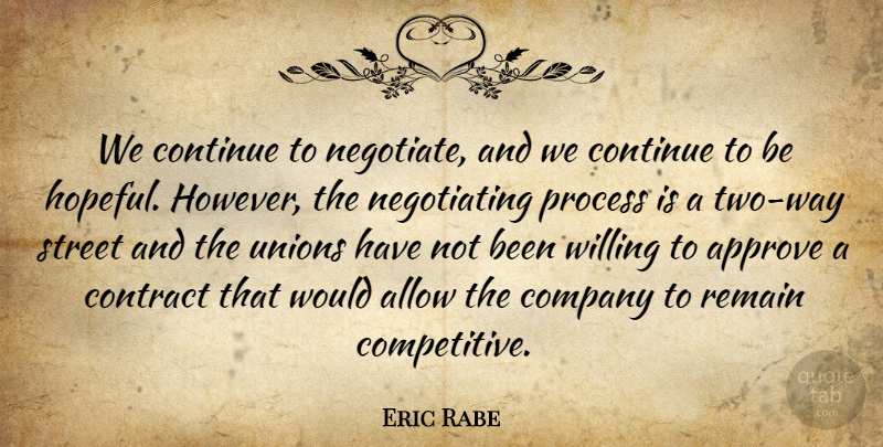 Eric Rabe Quote About Allow, Approve, Company, Continue, Contract: We Continue To Negotiate And...