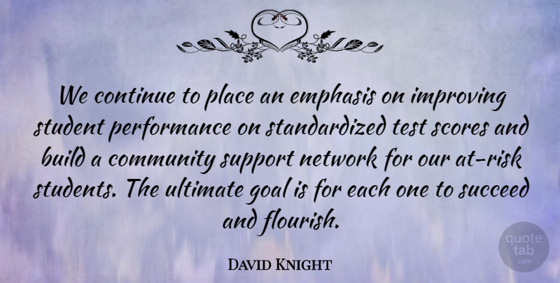David Knight Quote About Build, Community, Continue, Emphasis, Goal: We Continue To Place An...