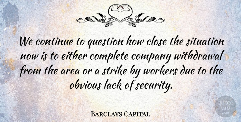 Barclays Capital Quote About Area, Close, Company, Complete, Continue: We Continue To Question How...