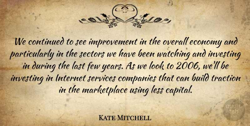 Kate Mitchell Quote About Build, Companies, Continued, Economy, Few: We Continued To See Improvement...