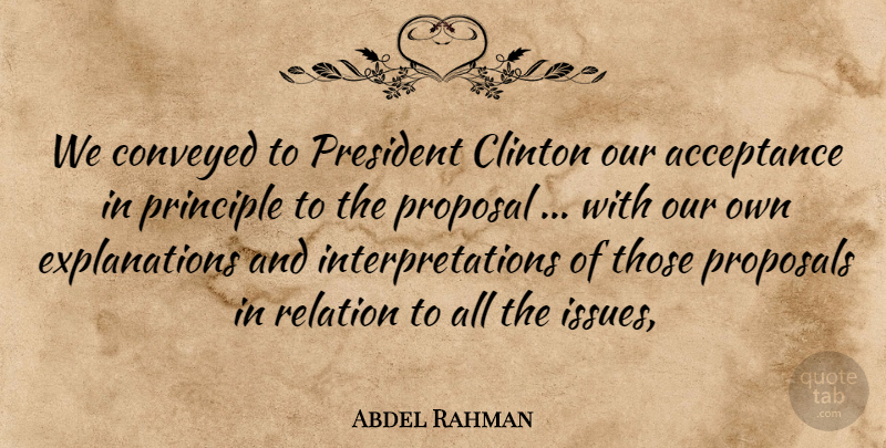 Abdel Rahman Quote About Acceptance, Clinton, Conveyed, President, Principle: We Conveyed To President Clinton...