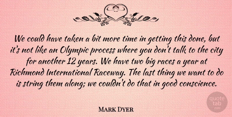 Mark Dyer Quote About Bit, City, Good, Last, Olympic: We Could Have Taken A...