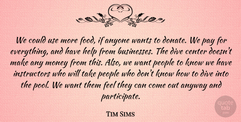 Tim Sims Quote About Anyone, Anyway, Center, Dive, Food: We Could Use More Food...