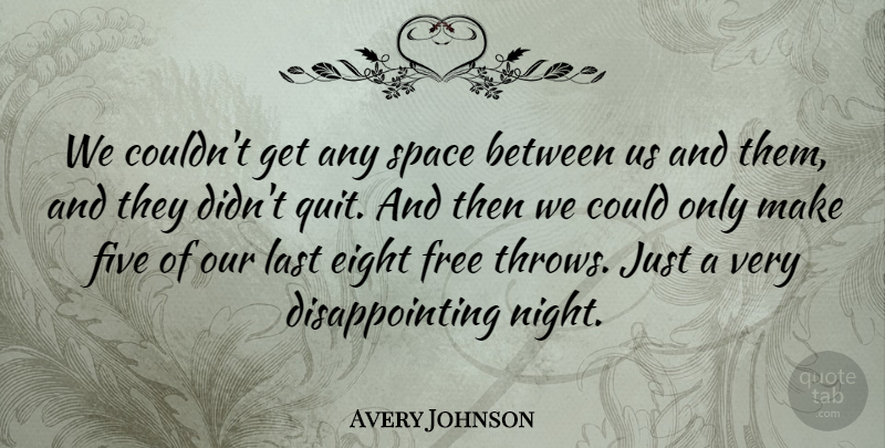 Avery Johnson Quote About Eight, Five, Free, Last, Space: We Couldnt Get Any Space...
