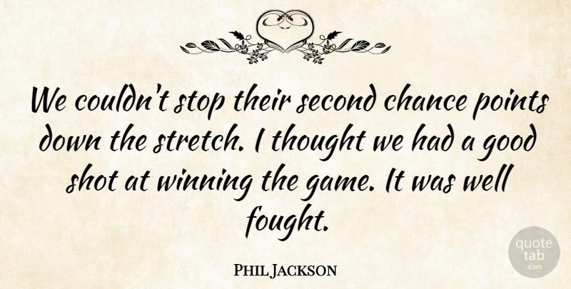 Phil Jackson Quote About Chance, Good, Points, Second, Shot: We Couldnt Stop Their Second...