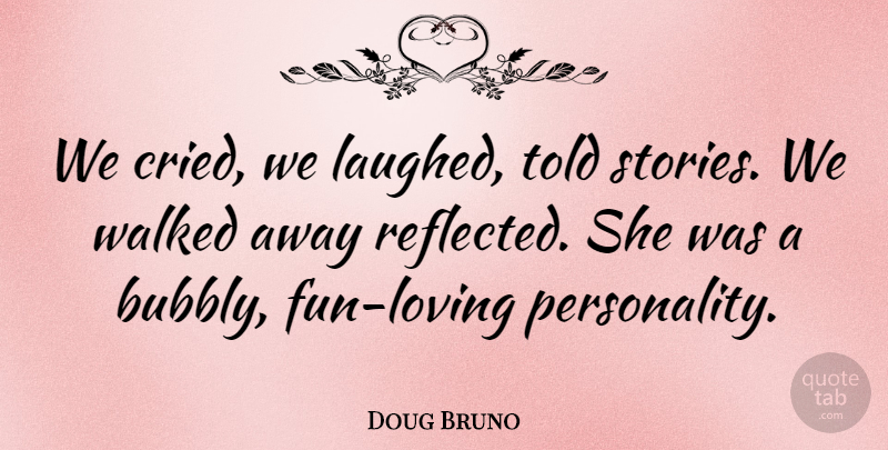 Doug Bruno Quote About Walked: We Cried We Laughed Told...