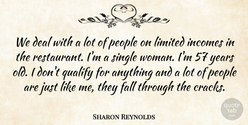 Sharon Reynolds Quote About Deal, Fall, Limited, People, Qualify: We Deal With A Lot...