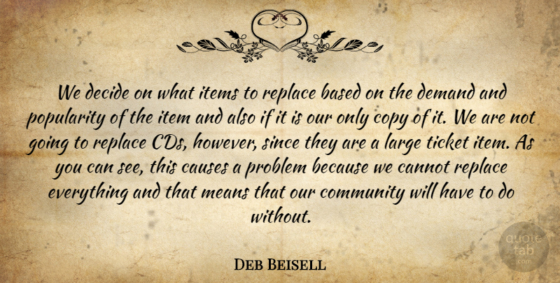 Deb Beisell Quote About Based, Cannot, Causes, Community, Copy: We Decide On What Items...