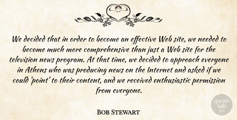 Bob Stewart Quote About Approach, Asked, Athens, Decided, Effective: We Decided That In Order...