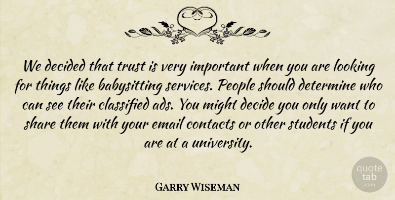 Garry Wiseman Quote About Classified, Contacts, Decided, Determine, Email: We Decided That Trust Is...