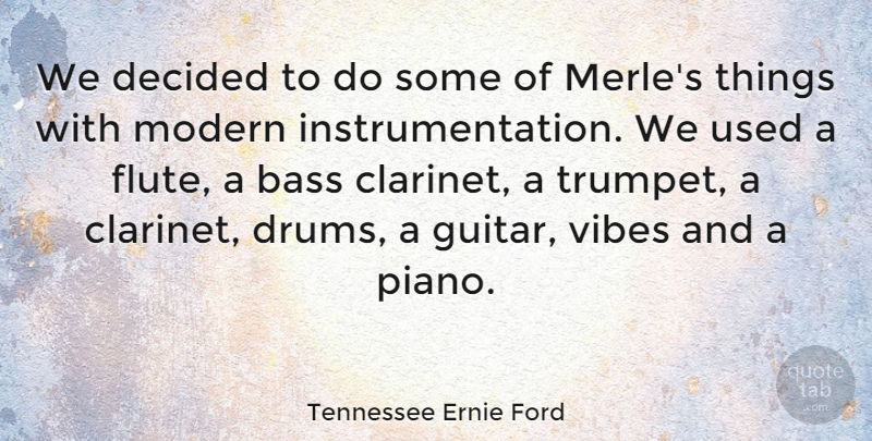 Tennessee Ernie Ford Quote About American Musician, Bass, Decided, Vibes: We Decided To Do Some...