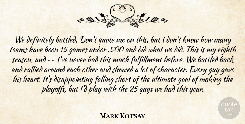 Mark Kotsay Quote About Definitely, Eighth, Falling, Games, Gave: We Definitely Battled Dont Quote...